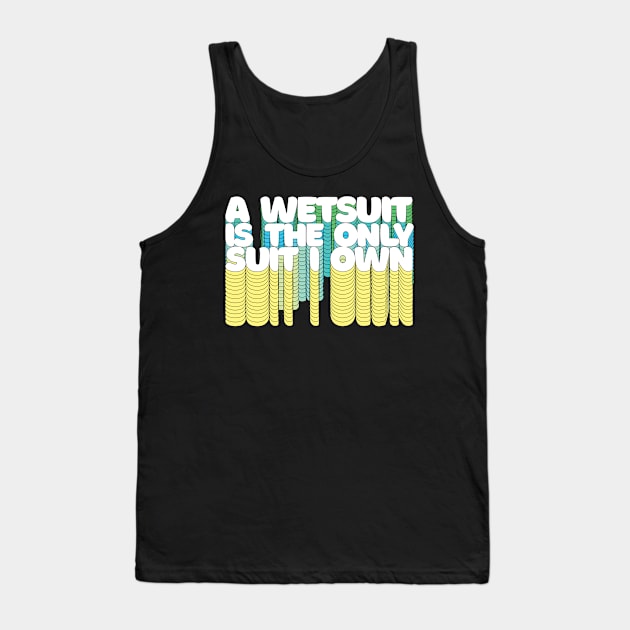 A Wetsuit Is The Only Suit I Own /// Humorous Scuba Diver Design Tank Top by DankFutura